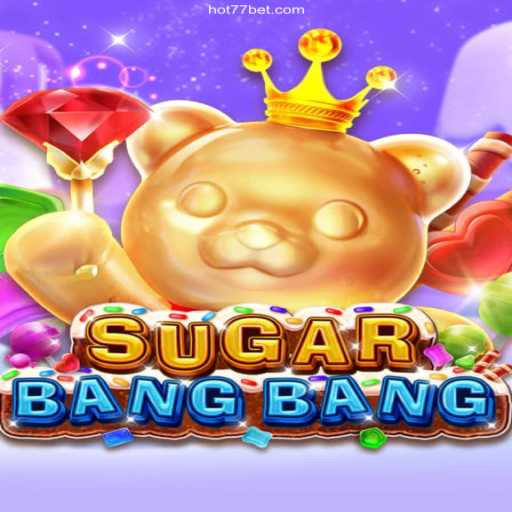 Exploring the Dazzling World of SUGARBANGBANG: The Iconic Game on HOT77⭐️ ONLINE PLATAFORMA OFICIAL
